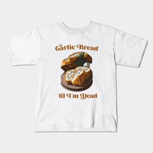 Garlic Bread ´til I´m dead Kids T-Shirt